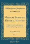 Image for Medical Services; General History, Vol. 3: Medical Services During the Operations on the Western Front in 1916, 1917 and 1918; In Italy; And in Egypt and Palestine (Classic Reprint)