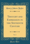 Image for Thought and Expression in the Sixteenth Century, Vol. 1 (Classic Reprint)