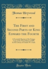 Image for The First and Second Parts of King Edward the Fourth: A Facsimile Reprint of the Unique Copy of the First Edition (1599) In the Library of Charles W. Clark (Classic Reprint)