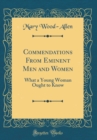 Image for Commendations From Eminent Men and Women: What a Young Woman Ought to Know (Classic Reprint)
