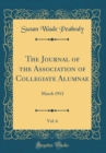 Image for The Journal of the Association of Collegiate Alumnae, Vol. 6: March 1913 (Classic Reprint)