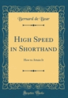 Image for High Speed in Shorthand: How to Attain It (Classic Reprint)