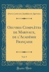 Image for Oeuvres Completes de Marivaux, de l&#39;Academie Francaise, Vol. 9 (Classic Reprint)
