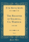 Image for The Register of Solihull, Co. Warwick, Vol. 1: 1558-1608 (Classic Reprint)