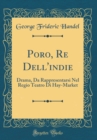Image for Poro, Re Dell&#39;indie: Drama, Da Rappresentarsi Nel Regio Teatro Di Hay-Market (Classic Reprint)