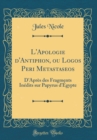 Image for L&#39;Apologie d&#39;Antiphon, ou Logos Peri Metastaseos: DApres des Fragments Inedits sur Papyrus dEgypte (Classic Reprint)