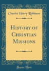 Image for History of Christian Missions (Classic Reprint)