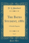 Image for The Bates Student, 1881, Vol. 9: A Monthly Magazine (Classic Reprint)