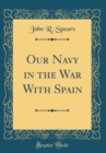 Image for Our Navy in the War With Spain (Classic Reprint)
