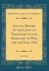 Image for Annual Report of the Chief of Engineers to the Secretary of War, for the Year 1876, Vol. 1 of 3 (Classic Reprint)