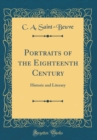 Image for Portraits of the Eighteenth Century: Historic and Literary (Classic Reprint)