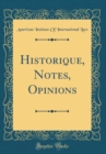 Image for Historique, Notes, Opinions (Classic Reprint)