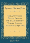 Image for The Attitude of Gustav Freytag and Julian Schmidt Toward English Literature (1848-1862) (Classic Reprint)