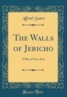 Image for The Walls of Jericho: A Play in Four Acts (Classic Reprint)