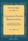 Image for Canadian Pacific Resolutions: Mr. Blake&#39;s Reply to Sir Charles Tupper&#39;s Explanation; Thorough Sifting of a Great Scandal; Astounding Discrepancies in Government Estimates; Convincing Argument for Reje