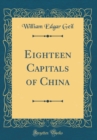 Image for Eighteen Capitals of China (Classic Reprint)