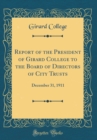 Image for Report of the President of Girard College to the Board of Directors of City Trusts: December 31, 1911 (Classic Reprint)