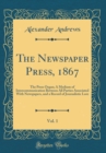Image for The Newspaper Press, 1867, Vol. 1: The Press Organ; A Medium of Intercommunication Between All Parties Associated With Newspapers, and a Record of Journalistic Lore (Classic Reprint)