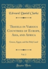 Image for Travels in Various Countries of Europe, Asia, and Africa, Vol. 2: Greece, Egypt, and the Holy Land (Classic Reprint)