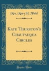 Image for Kate Thurston&#39;s Chautauqua Circles (Classic Reprint)