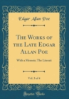Image for The Works of the Late Edgar Allan Poe, Vol. 3 of 4: With a Memoir; The Literati (Classic Reprint)