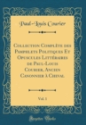 Image for Collection Complete des Pamphlets Politiques Et Opuscules Litteraires de Paul-Louis Courier, Ancien Canonnier a Cheval, Vol. 1 (Classic Reprint)