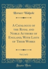 Image for A Catalogue of the Royal and Noble Authors of England, With Lists of Their Works, Vol. 2 of 2 (Classic Reprint)