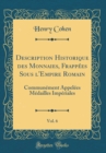 Image for Description Historique des Monnaies, Frappees Sous l&#39;Empire Romain, Vol. 6: Communement Appelees Medailles Imperiales (Classic Reprint)