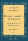 Image for ?uvres Completes de J. Racine, Vol. 4: Avec les Notes de Tous les Commentateurs (Classic Reprint)