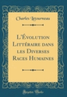Image for L&#39;Evolution Litteraire dans les Diverses Races Humaines (Classic Reprint)