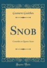 Image for Snob: Comedie en Quatre Actes (Classic Reprint)