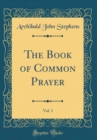 Image for The Book of Common Prayer, Vol. 1 (Classic Reprint)