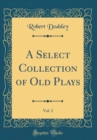 Image for A Select Collection of Old Plays, Vol. 2 (Classic Reprint)