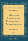 Image for Melanges Litteraires, Politiques Et Philosophiques, Vol. 2 (Classic Reprint)