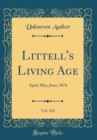 Image for Littell&#39;s Living Age, Vol. 121: April, May, June, 1874 (Classic Reprint)