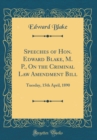 Image for Speeches of Hon. Edward Blake, M. P., On the Criminal Law Amendment Bill: Tuesday, 15th April, 1890 (Classic Reprint)