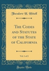 Image for The Codes and Statutes of the State of California, Vol. 1 of 2 (Classic Reprint)
