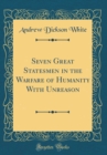Image for Seven Great Statesmen in the Warfare of Humanity With Unreason (Classic Reprint)