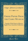 Image for Greek Papyri From the Cairo Museum: Together With Papyri of Roman Egypt From American Collections (Classic Reprint)