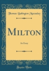 Image for Milton: An Essay (Classic Reprint)