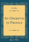 Image for An Operetta in Profile (Classic Reprint)