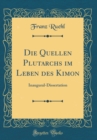 Image for Die Quellen Plutarchs im Leben des Kimon: Inaugural-Dissertation (Classic Reprint)