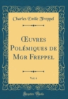 Image for ?uvres Polemiques de Mgr Freppel, Vol. 6 (Classic Reprint)