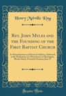 Image for Rev. John Myles and the Founding of the First Baptist Church: In Massachusetts an Historical Address, Delivered at the Dedication of a Monument, in Barrington, Rhode Island, Formerly Swansea, June 17 