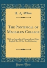 Image for The Pontifical of Magdalen College: With an Appendix of Extracts From Other English Mss. Of the Twelfth Century (Classic Reprint)