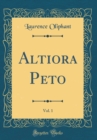 Image for Altiora Peto, Vol. 1 (Classic Reprint)