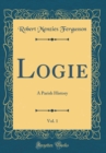 Image for Logie, Vol. 1: A Parish History (Classic Reprint)