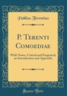 Image for P. Terenti Comoediae: With Notes, Critical and Exegetical, an Introduction and Appendix (Classic Reprint)