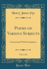 Image for Poems on Various Subjects, Vol. 2 of 2: Ornamented With Frontispieces (Classic Reprint)