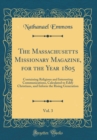 Image for The Massachusetts Missionary Magazine, for the Year 1805, Vol. 3: Containing Religious and Interesting Communications, Calculated to Edify Christians, and Inform the Rising Generation (Classic Reprint